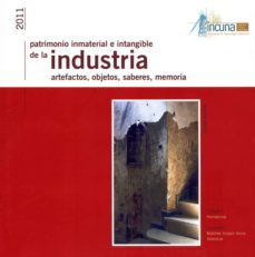 patrimonio inmaterial e intangible de la industria: artefactos, o bjetos, saberes, memorias-9788493773878
