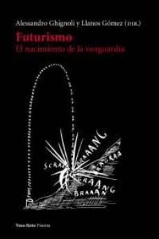 futurismo: el nacimiento de la vanguardia-alessandro ghignoli-llanos (dir.) gomez-9788493808778