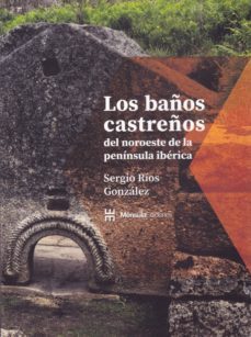 los baños castreños del noroeste de la peninsula iberica-sergio rios gonzalez-9788494014178