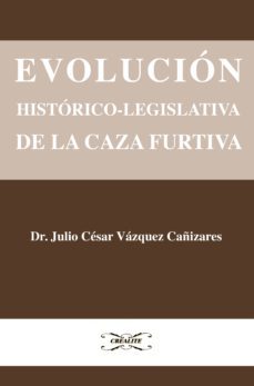 evolucion historico-legislativa de la caza furtiva (ebook)-9788494164378