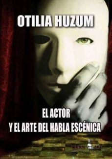 el actor y el arte del habla escenica-otilia huzum-9788494546778