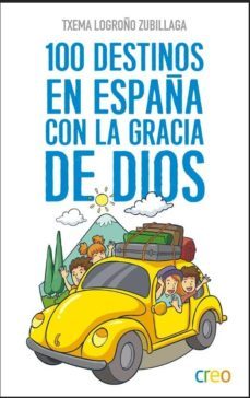 100 destinos en españa con la gracia de dios-txema logroño zubillaga-9788494834578