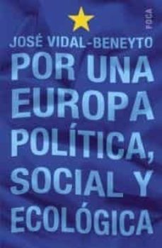 por una europa politica, social y ecologica: 20 años y 100 articu los-jose vidal beneyto-9788495440778