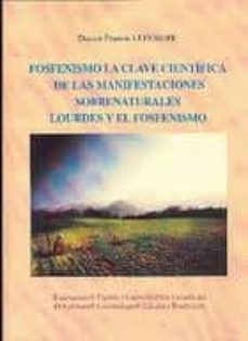 fosfenismo: la clave cientifica de las manifestaciones sobrenatur ales: lourdes y el fosfenismo-9788495720078