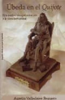 ubeda en el quijote: un motivo de aproximacion a la obra cervanti na (2ª ed.)-9788496307278