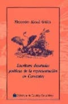 escritura desatada: poeticas de la representacion en cervantes-mercedes alcala galan-9788496408678