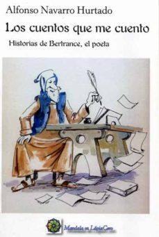 los cuentos que me cuento: historias de bertrance, el poeta-alfonso navarro hurtado-9788496439078