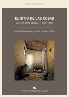 el sitio de las cosas. la alta edad media en contexto-carolina domenech-sonia gutierrez-9788497177078