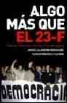 algo mas que el 23 f: vivencias y testimonios en torno a la trans icion española-javier calderon-9788497342278