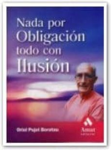 nada por obligacion todo con ilusion-oriol pujol borotau-9788497351478