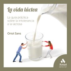 la vida lactea: la guia practica sobre la intolerancia a la lactosa-oriol sans farell-9788497357678