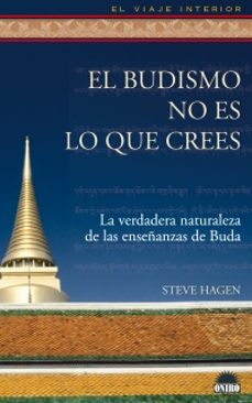 el budismo no es lo que crees: la verdadera naturaleza en las enseñanzas de buda-steve hagen-9788497542678