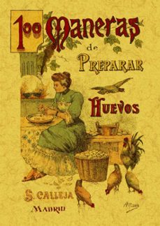 100 maneras de preparar los huevos: formulario escogido y practic o (ed. facsimil)-9788497613378