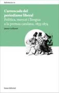 l arrencada del periodisme liberal-jaume guillamet-9788497663878