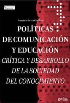politicas de comunicacion y educacion: critica y desarrollo de la sociedad del conocimiento-9788497841078