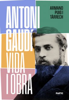 antoni gaudi, vida i obra (nova ed.)-armand puig-9788498096378
