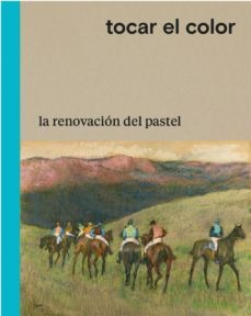 tocar el color: la renovación del pastel-cecile gombaud-stephanie prenant-philippe saunier-9788498447378