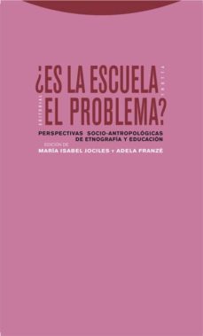 ¿es la escuela el problema?: perspectivas socio-antropologicas de etnologia y educacion-maria isabel jociles-9788498790078