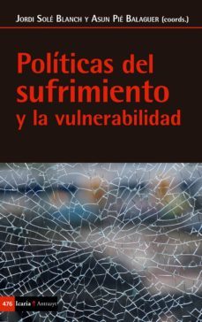 politicas del sufrimiento y la vulnerabilidad (ebook)-jordi (coord.) sole blanch-asun (coord.) pie balaguer-9788498888478