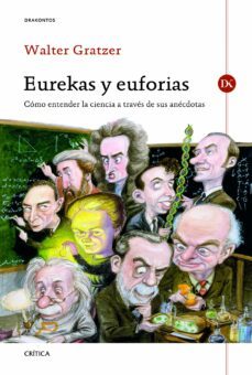 eurekas y euforias: como entender la ciencia a traves de sus anec dotas-9788498923278