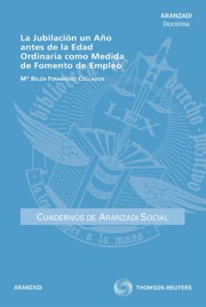 la jubilacion un año antes de la edad ordinaria como medida de fo mento del empleo-maria belen fernandez collados-9788499036878