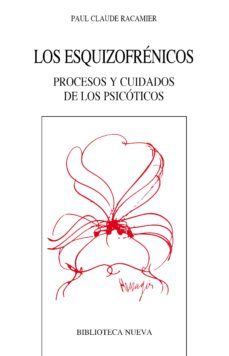 los esquizofrenicos: procesos y cuidados de los psicoticos-9788499401478