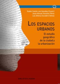 los espacios urbanos: el estudio geografico de la ciudad y la urb anizacion-ruben c. lois-9788499405278