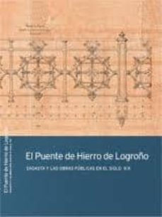 el puente de hierro de logroño:_sagasta y las obras publicas en e l siglo xix-9788499600178