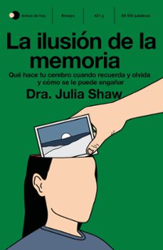 la ilusion de la memoria: que hace tu cerebro cuando recuerda y olvida y como se le puede engañar-9788499988078