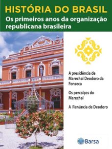 historia do brasil - livro iii - os primeiros anos da organizaço republicana brasileira a presidencia de marechal deodoro da fonseca (ebook)-editora planeta do brasil-9788542235678