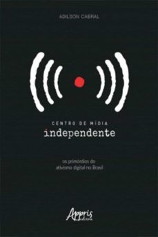 centro de midia independente: os primordios do ativismo digital no brasil (ebook)-adilson cabral-9788547331078