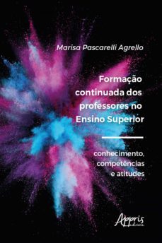 formação continuada dos professores no ensino superior: conhecimento, competências e atitudes (ebook)-marisa pascarelli agrello-9788547342678