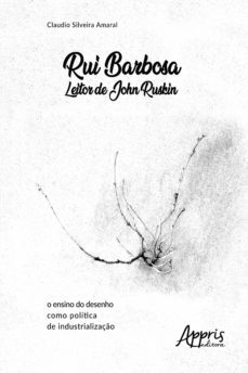 rui barbosa leitor de john ruskin: o ensino do desenho como politica de industrializaço (ebook)-claudio silveira amaral-9788547345778