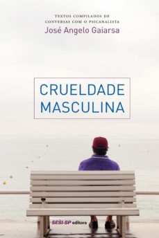 crueldade masculina (ebook)-jose angelo gaiarsa-9788565025478