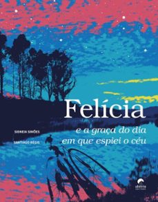 felicia e a graça do dia em que espiei o ceu (ebook)-sidneia simões-9788595261778