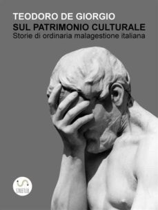 sul patrimonio culturale. storie di ordinaria malagestione italiana (ebook)-9788892565678