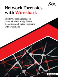 network forensics with wireshark: build practical expertise in network monitoring, threat detection, and cyber forensics with wireshark (ebook)-bhavik shah-9789349888678