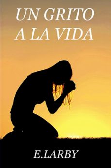 un grito a la vida (ebook)-e larby-9789403752778