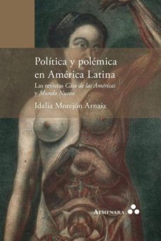 politica y polemica en america latina: las revistas casa de las americas y mundo nuevo-idalia morejon arnaiz-9789492260178