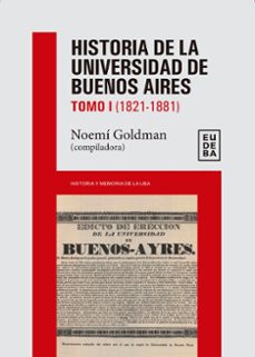 historia de la universidad de buenos aires: 1821-1881 (ebook)-noemí goldman-9789502333878