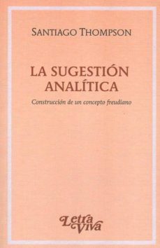 sugestion analitica, la. construccion de un concepto freudiano.-santiago thompson-9789506493578