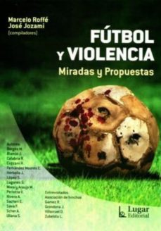 futbol y violencia miradas y propuestas-marcelo y otro roffe-9789508923578