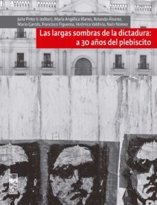largas sombras de la dictadura: a 30 años del plebiscito (ebook)-julio pinto vallejos-9789560012678