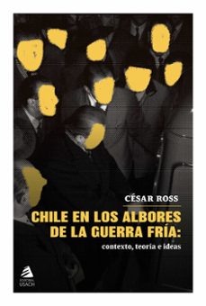 chile en los albores de la guerra fria (ebook)-césar ross-9789563036978