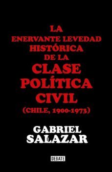 la enervante levedad histórica de la clase política civil de chile (ebook)-gabriel salazar-9789569545078