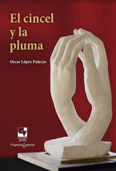 el cincel y la pluma (ebook)-oscar lópez pulecio-9789585073678