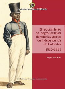 el reclutamiento de negros esclavos durante las guerras de independencia de colombia 1810- 1825. (ebook)-roger pita pico-9789585154278