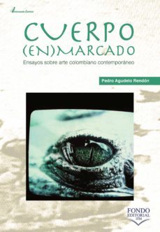 cuerpo enmarcado: ensayos sobre arte colombiano contemporaneo (ebook)-pedro agudelo rendon-9789585414778