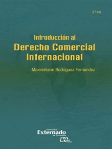 introduccion al derecho comercial internacional (2ª edicion) (ebook)-maximiliano rodríguez fernández-9789587727678