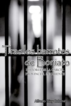 tras los barrotes de boniato. historia de la carcel provincial de oriente (ebook)-alfredo triay colomé-9789592116078